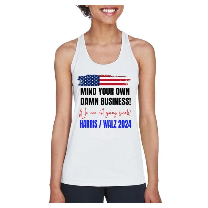 Mind Your Own Damn Business We Are Not Going Back Harris Walz 24 Women's Racerback Tank