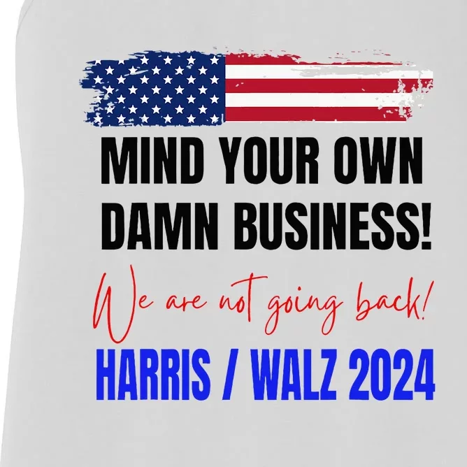 Mind Your Own Damn Business We Are Not Going Back Harris Walz 24 Women's Racerback Tank