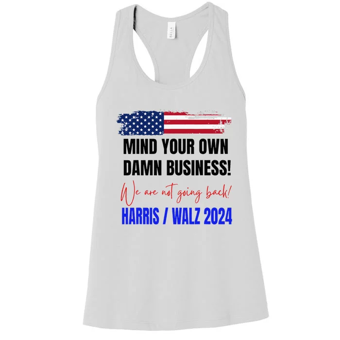 Mind Your Own Damn Business We Are Not Going Back Harris Walz 24 Women's Racerback Tank