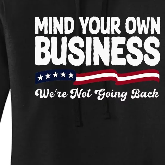 Mind Your Own Damn Business WeRe Not Going Back Harris 2024 Women's Pullover Hoodie