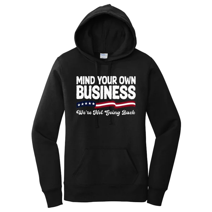 Mind Your Own Damn Business WeRe Not Going Back Harris 2024 Women's Pullover Hoodie