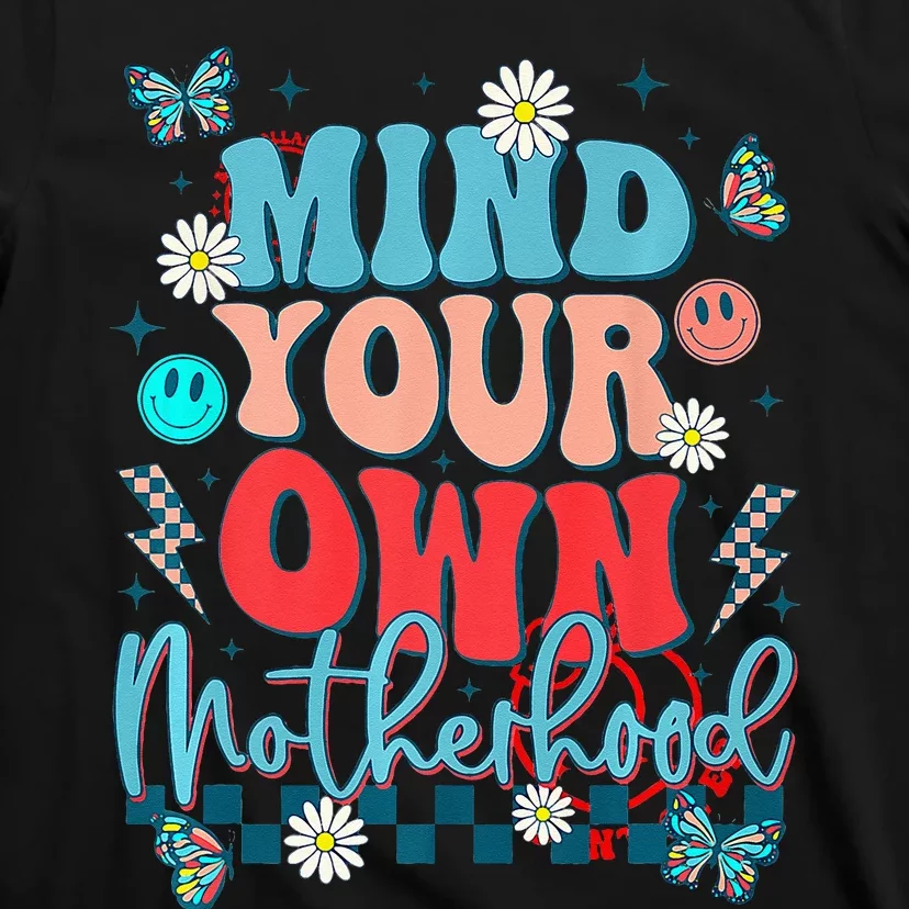 Mind Your Own Motherhood Funny Mom Mothers Day Gifts T-Shirt