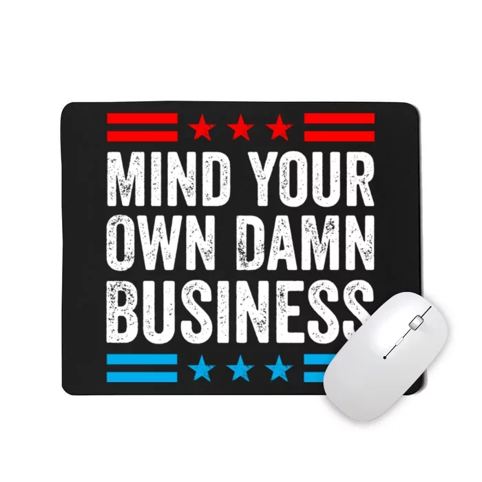 Mind Your Own Damn Business Mousepad