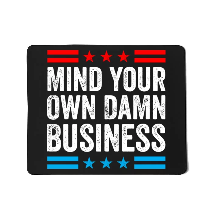 Mind Your Own Damn Business Mousepad