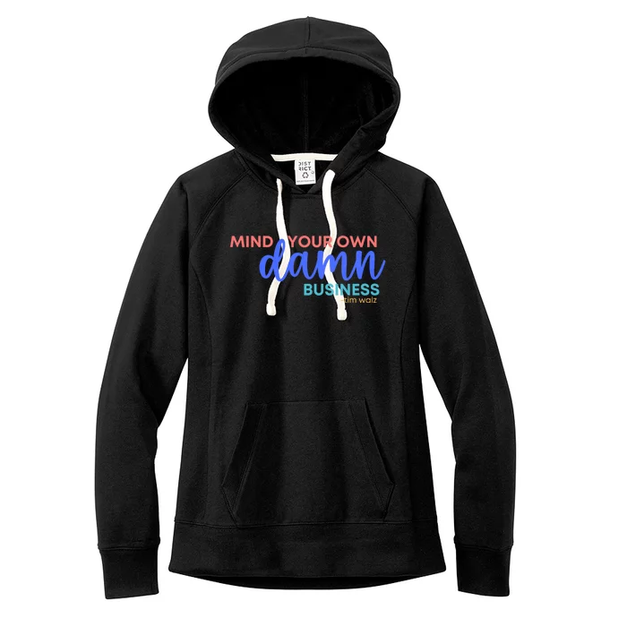 Mind Your Own Damn Business 2024 Walz Presidential Election Women's Fleece Hoodie