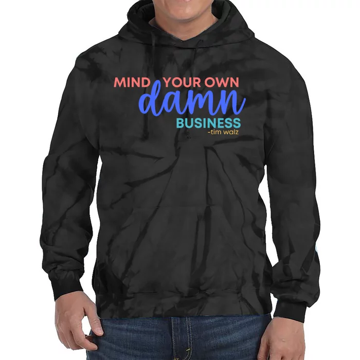 Mind Your Own Damn Business 2024 Walz Presidential Election Tie Dye Hoodie