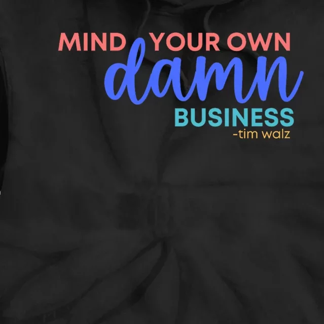 Mind Your Own Damn Business 2024 Walz Presidential Election Tie Dye Hoodie