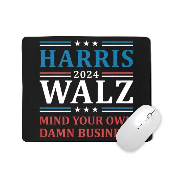 Mind Your Own Damn Business Harris Walz Waltz 2024 Mousepad