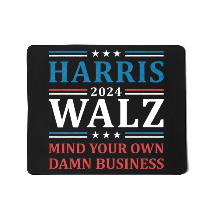 Mind Your Own Damn Business Harris Walz Waltz 2024 Mousepad