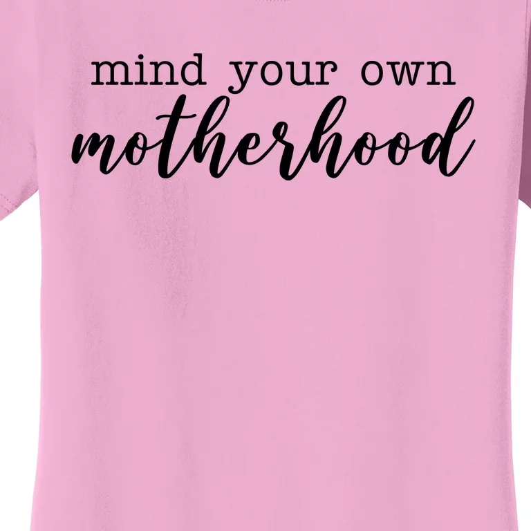 Mind Your Own Motherhood Women's T-Shirt