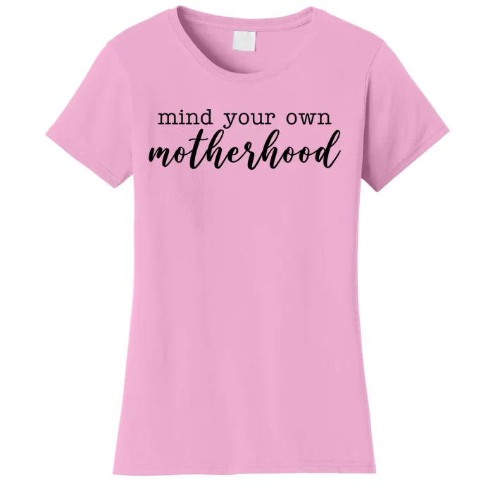 Mind Your Own Motherhood Women's T-Shirt