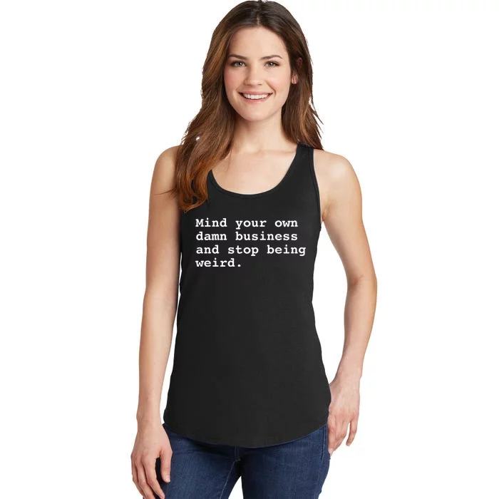 Mind Your Own Damn Business And Stop Being Weird Ladies Essential Tank