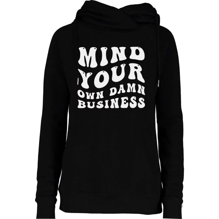 Mind Your Own Damn Business Harris Walz 2024 Womens Funnel Neck Pullover Hood