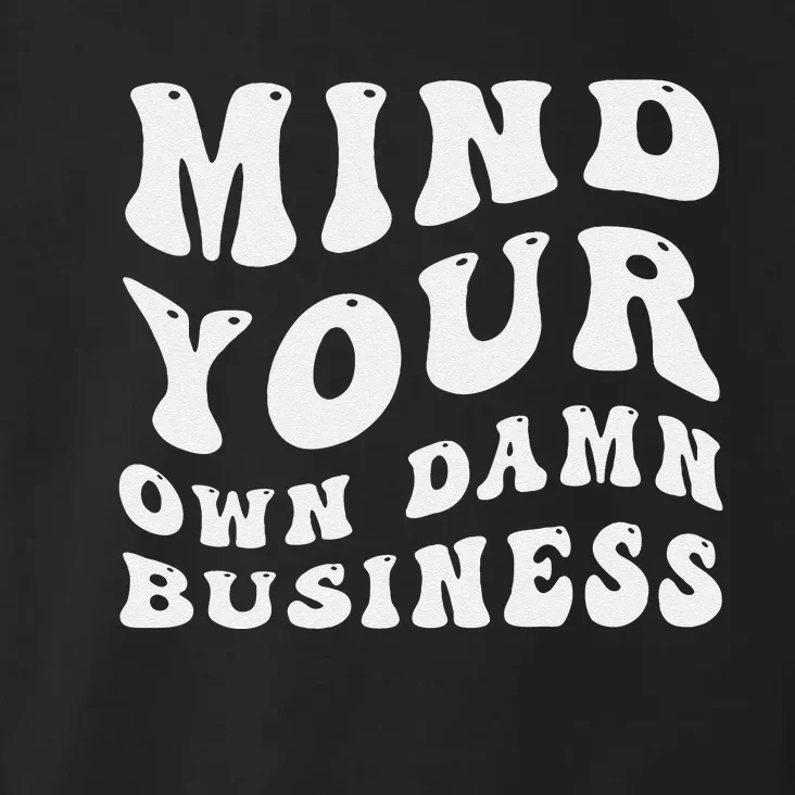 Mind Your Own Damn Business Harris Walz 2024 Toddler Hoodie