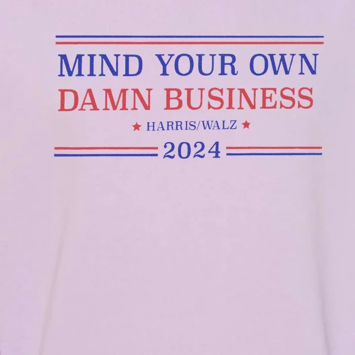 Mind Your Own Damn Business Kamala Harris Tim Walz 2024 Garment-Dyed Sweatshirt