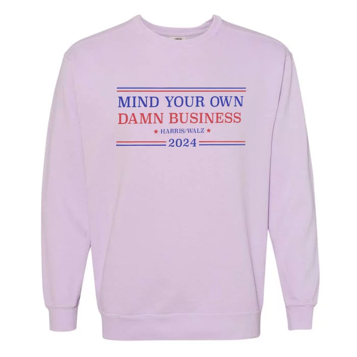 Mind Your Own Damn Business Kamala Harris Tim Walz 2024 Garment-Dyed Sweatshirt