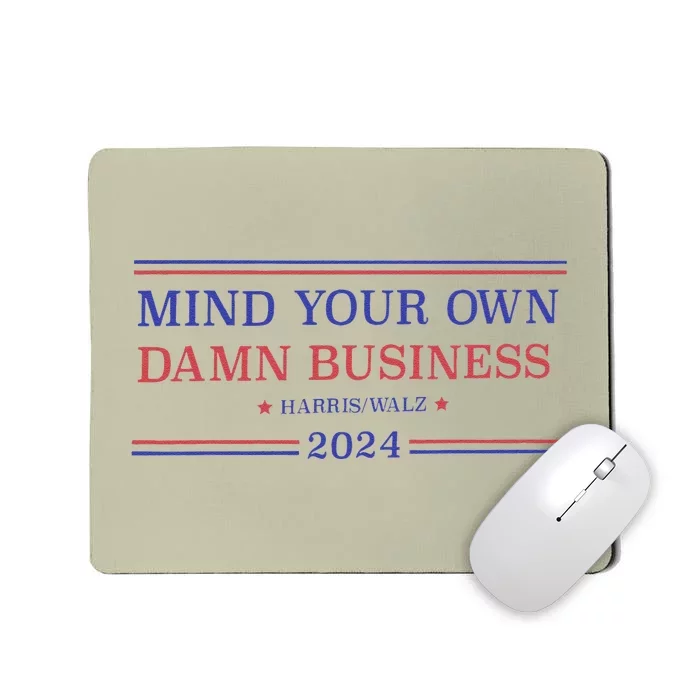 Mind Your Own Damn Business Kamala Harris Tim Walz 2024 Mousepad