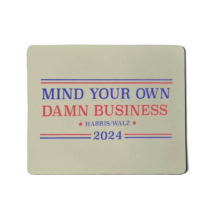 Mind Your Own Damn Business Kamala Harris Tim Walz 2024 Mousepad