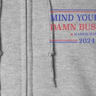 Mind Your Own Damn Business Kamala Harris Tim Walz 2024 Full Zip Hoodie