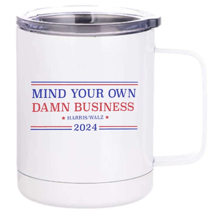 Mind Your Own Damn Business Kamala Harris Tim Walz 2024 Front & Back 12oz Stainless Steel Tumbler Cup