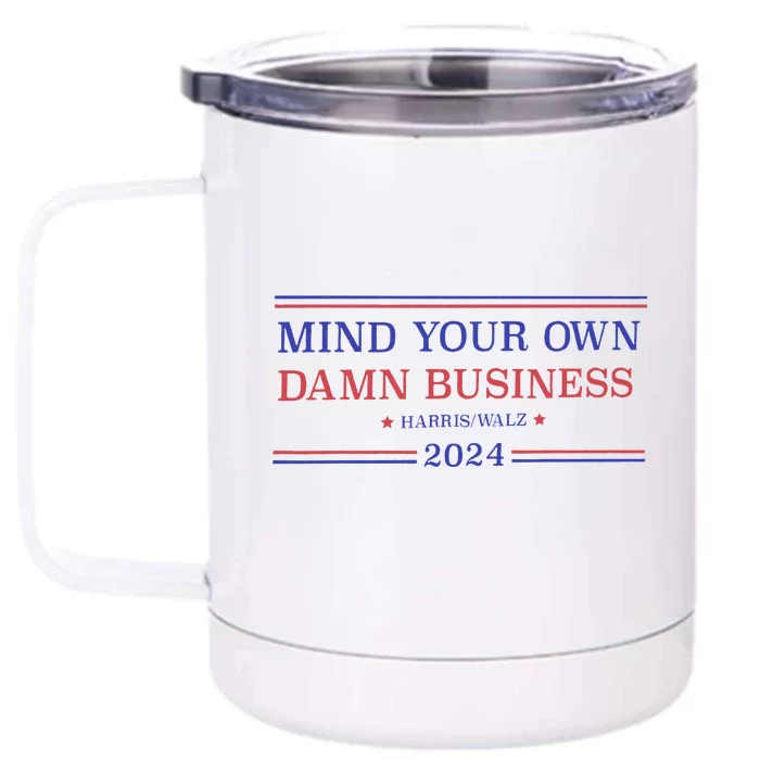 Mind Your Own Damn Business Kamala Harris Tim Walz 2024 Front & Back 12oz Stainless Steel Tumbler Cup