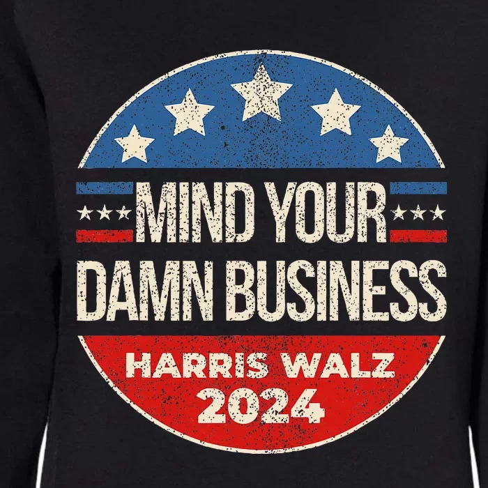 Mind Your Own Damn Business Harris Walz 2024 Womens California Wash Sweatshirt