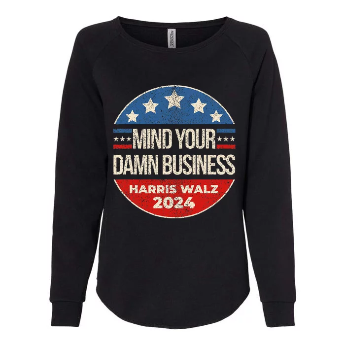 Mind Your Own Damn Business Harris Walz 2024 Womens California Wash Sweatshirt