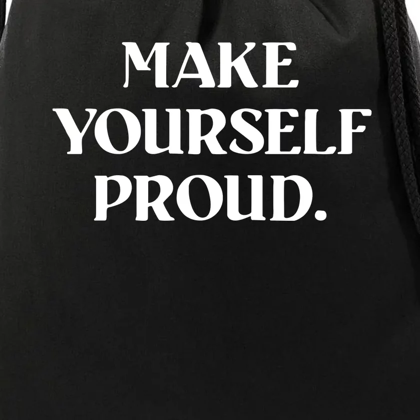 Make Yourself Proud Positive Quote Drawstring Bag