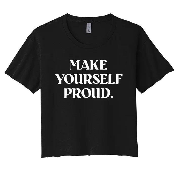 Make Yourself Proud Positive Quote Women's Crop Top Tee