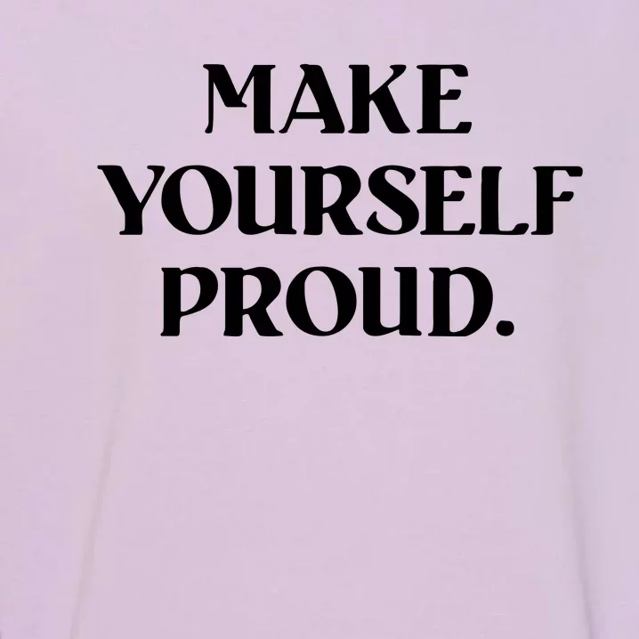 Make Yourself Proud Positive Quote Garment-Dyed Sweatshirt