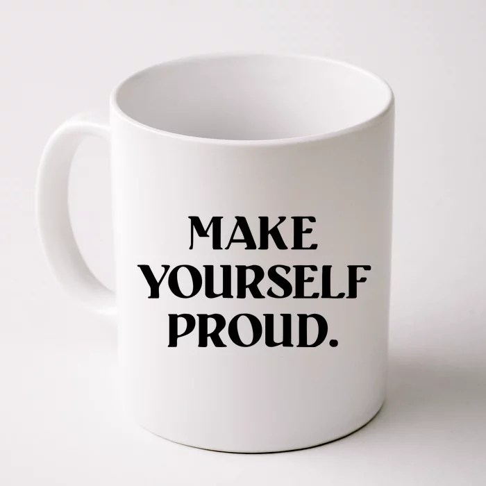 Make Yourself Proud Positive Quote Front & Back Coffee Mug