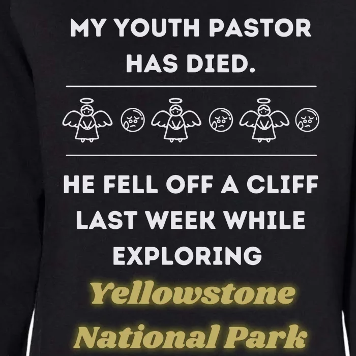 My Y.O.U.T.H Pastor Has Died Yellowstone National Park Womens California Wash Sweatshirt