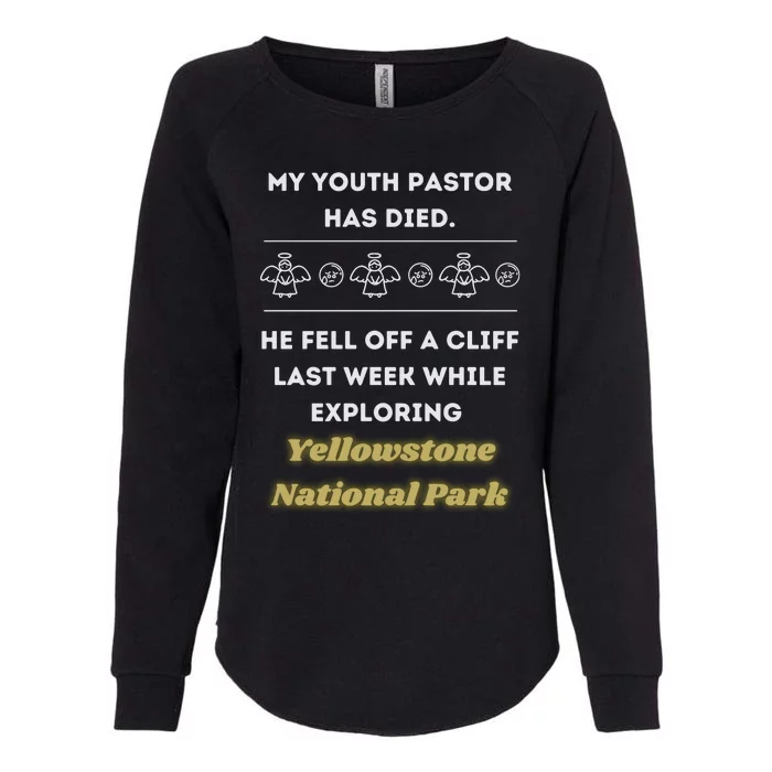 My Y.O.U.T.H Pastor Has Died Yellowstone National Park Womens California Wash Sweatshirt