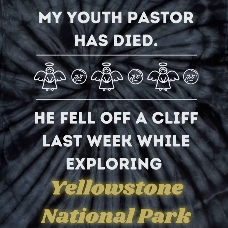 My Y.O.U.T.H Pastor Has Died Yellowstone National Park Tie-Dye T-Shirt