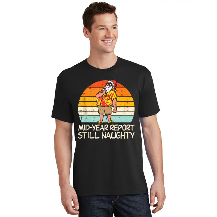 Mid Year Report Still Naughty Santa Summer Christmas In July T-Shirt