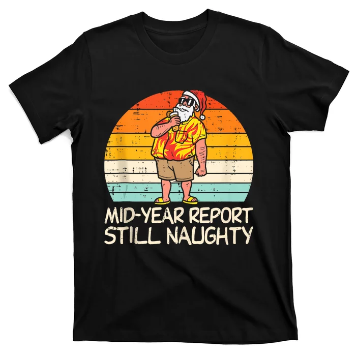 Mid Year Report Still Naughty Santa Summer Christmas In July T-Shirt