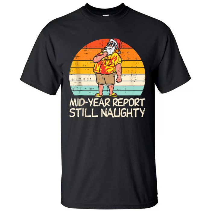 Mid Year Report Still Naughty Santa Summer Christmas In July Tall T-Shirt