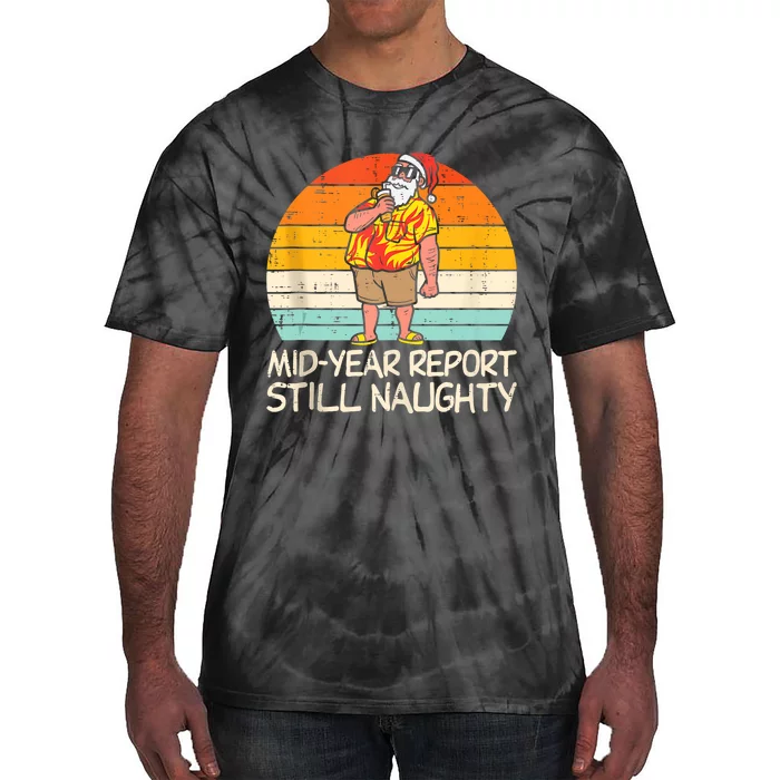 Mid Year Report Still Naughty Santa Summer Christmas In July Tie-Dye T-Shirt