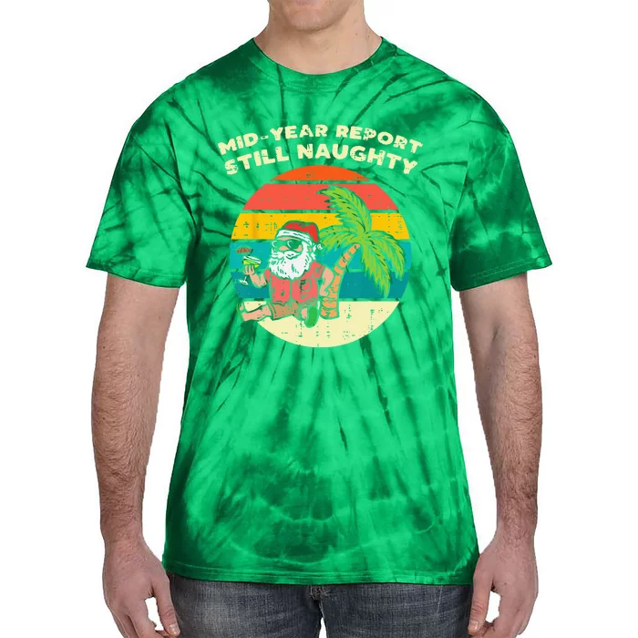 Mid Year Report Still Naughty Santa Beach Christmas In July Tie-Dye T-Shirt