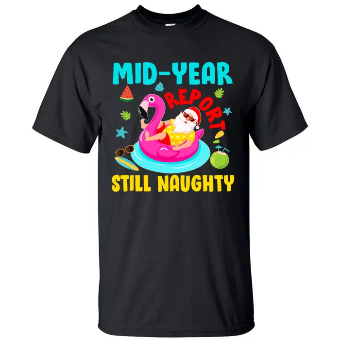 Mid Year Report Still Naughty Christmas In July Santa Tall T-Shirt