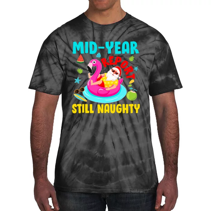 Mid Year Report Still Naughty Christmas In July Santa Tie-Dye T-Shirt