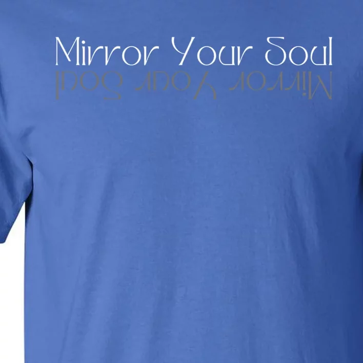 Mirror Your Soul Inspirational Cute Gift Tall T-Shirt