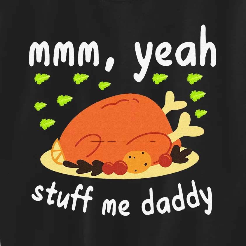 Mmm Yeah Stuff Me Daddy Thanksgiving Turkey Kids Sweatshirt