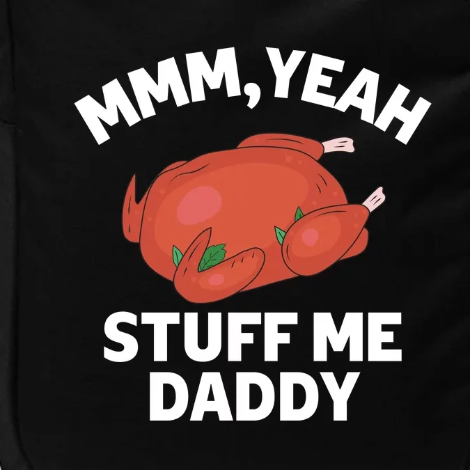 Mmm, Yeah Stuff Me Daddy – Sexy Funny Thanksgiving Turkey Impact Tech Backpack