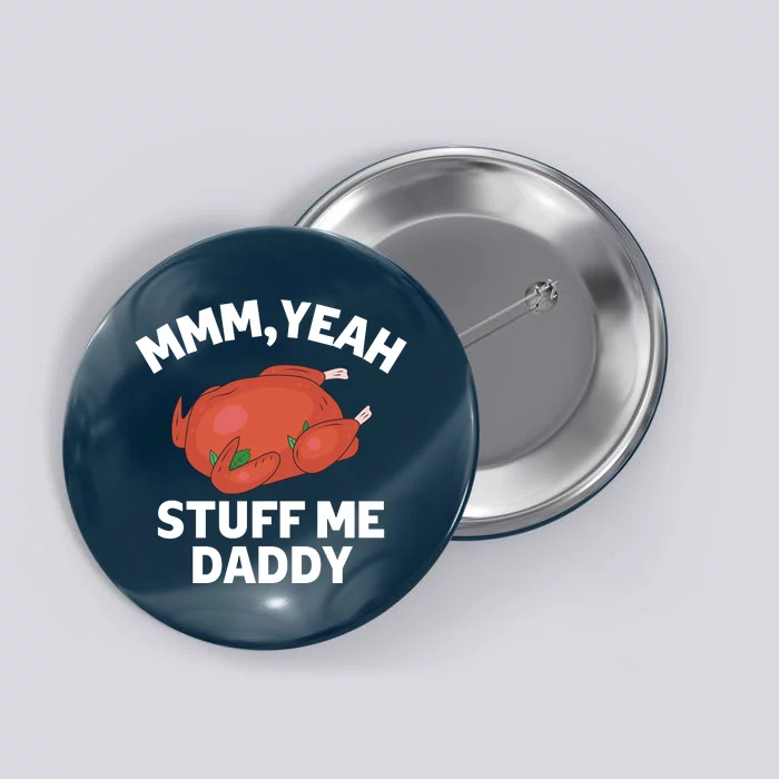 Mmm, Yeah Stuff Me Daddy – Sexy Funny Thanksgiving Turkey Button