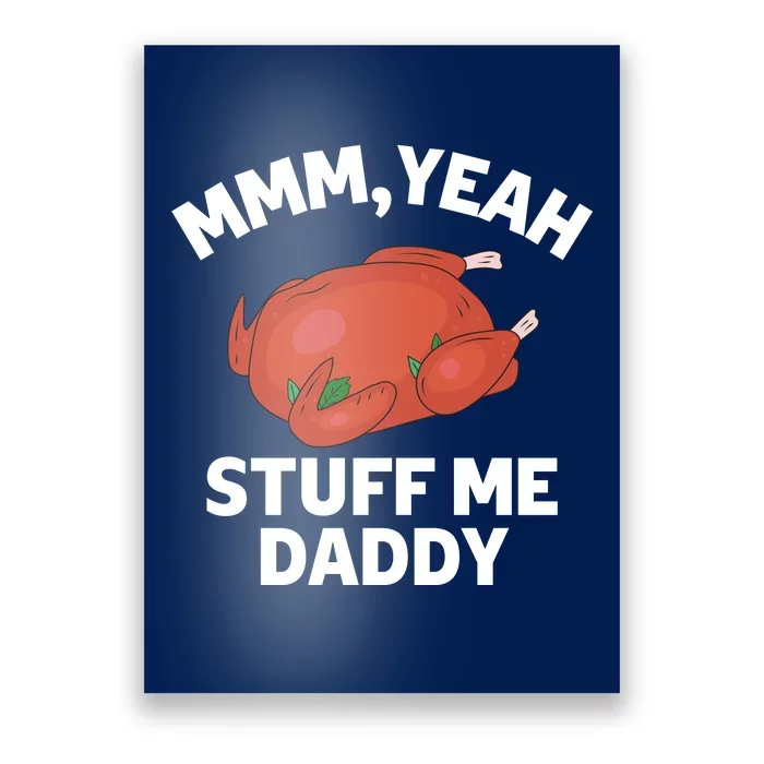 Mmm, Yeah Stuff Me Daddy – Sexy Funny Thanksgiving Turkey Poster