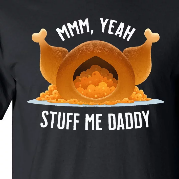 Mmm Yeah Stuff Me Daddy Sexy Thanksgiving Turkey Tall T-Shirt