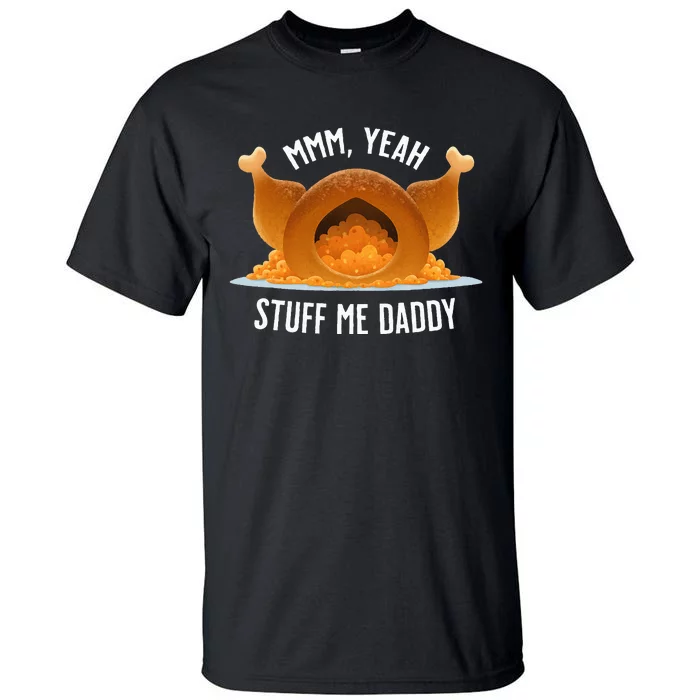 Mmm Yeah Stuff Me Daddy Sexy Thanksgiving Turkey Tall T-Shirt