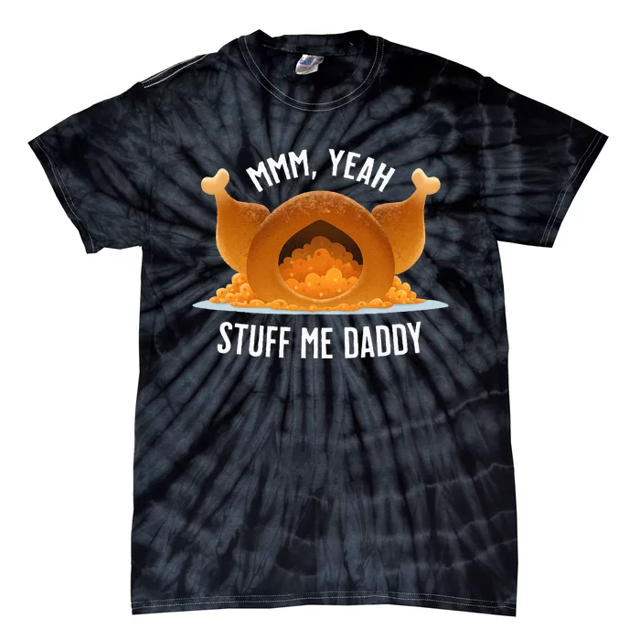 Mmm Yeah Stuff Me Daddy Sexy Thanksgiving Turkey Tie-Dye T-Shirt