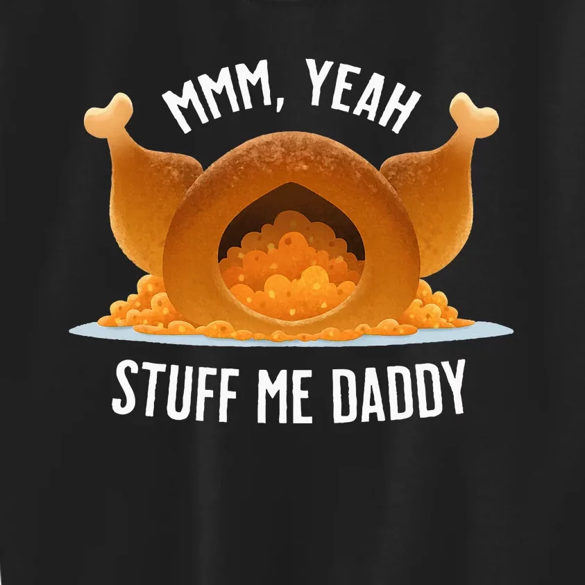 Mmm Yeah Stuff Me Daddy Sexy Thanksgiving Turkey Kids Sweatshirt